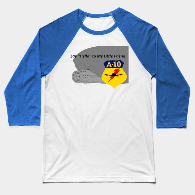 A-10 Warthog Say Hello to my Little Friend Baseball T-Shirt by Joseph Baker